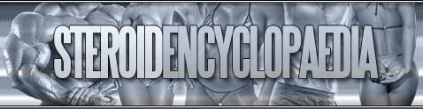 Visit Steroid Encyclopaedia.