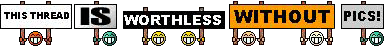 thread%20is%20worthless%20without%20pics.gif