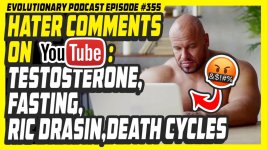 Evolutionary.org-Podcast-355-Hater-comments-on-YT-TestosteroneFastingRic-DrasinDeath-Cycles.jpg